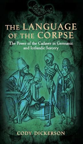 Cover image for The Language of the Corpse: The Power of the Cadaver in Germanic and Icelandic Sorcery