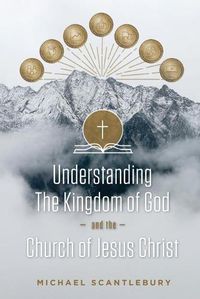 Cover image for Understanding the Kingdom of God and the Church of Jesus Christ