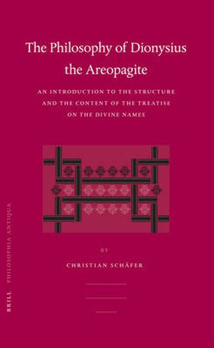 The Philosophy of Dionysius the Areopagite: An Introduction to the Structure and the Content of the Treatise On the Divine Names