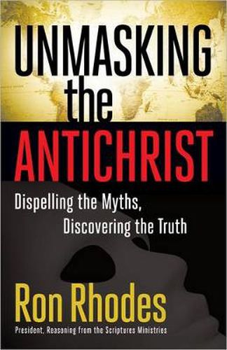 Cover image for Unmasking the Antichrist: Dispelling the Myths, Discovering the Truth