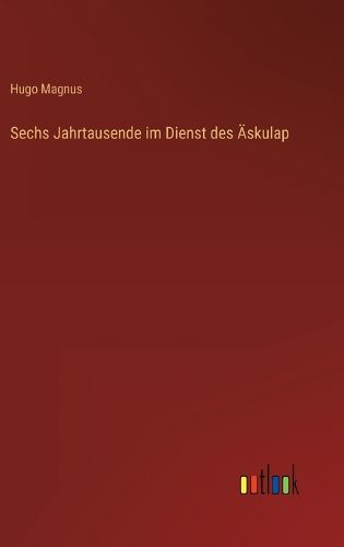 Cover image for Sechs Jahrtausende im Dienst des AEskulap