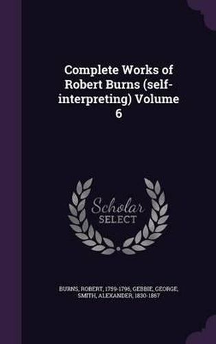 Cover image for Complete Works of Robert Burns (Self-Interpreting) Volume 6