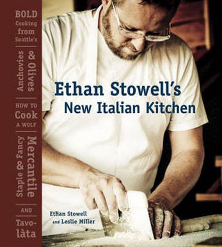 Cover image for Ethan Stowell's New Italian Kitchen: Bold Cooking from Seattle's Anchovies & Olives, How to Cook a Wolf, Staple & Fancy Mercantile, and Tavolata [A Cookbook]