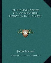 Cover image for Of the Seven Spirits of God and Their Operation in the Earth