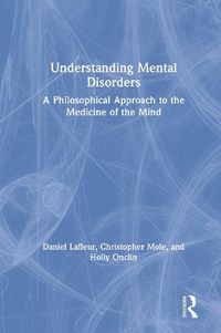 Cover image for Understanding Mental Disorders: A Philosophical Approach to the Medicine of the Mind