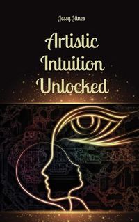 Cover image for Artistic Intuition Unlocked