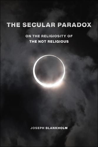 Cover image for The Secular Paradox: On the Religiosity of the Not Religious