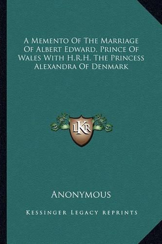 A Memento of the Marriage of Albert Edward, Prince of Wales with H.R.H. the Princess Alexandra of Denmark