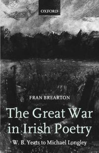 Cover image for The Great War in Irish Poetry: W. B. Yeats to Michael Longley