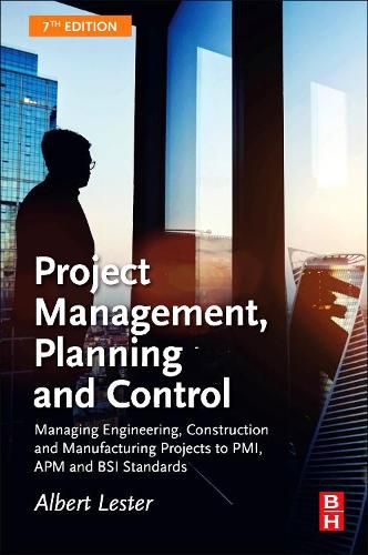 Cover image for Project Management, Planning and Control: Managing Engineering, Construction and Manufacturing Projects to PMI, APM and BSI Standards