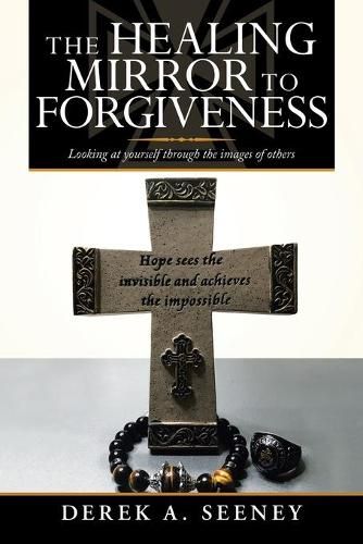 Cover image for The Healing Mirror to Forgiveness: Looking at Yourself Through the Images of Others