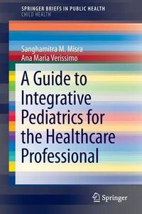 Cover image for A Guide to Integrative Pediatrics for the Healthcare Professional