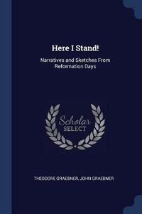 Cover image for Here I Stand!: Narratives and Sketches from Reformation Days