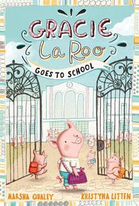 Cover image for Gracie LaRoo Goes to School