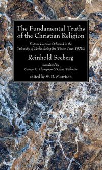 Cover image for The Fundamental Truths of the Christian Religion: Sixteen Lectures Delivered in the University of Berlin During the Winter Term 1901-2