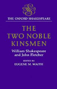 Cover image for The Oxford Shakespeare: The Two Noble Kinsmen