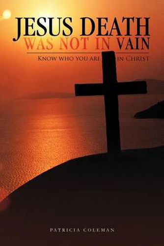 Cover image for Jesus Death Was Not in Vain: Know Who You Are in Christ