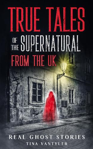 Cover image for Real Ghost Stories: True Tales Of The Supernatural From The UK