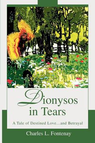 Dionysos in Tears:A Tale of Destined Love...and Betrayal: A Tale of Destined Love...and Betrayal