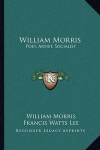 Cover image for William Morris: Poet, Artist, Socialist