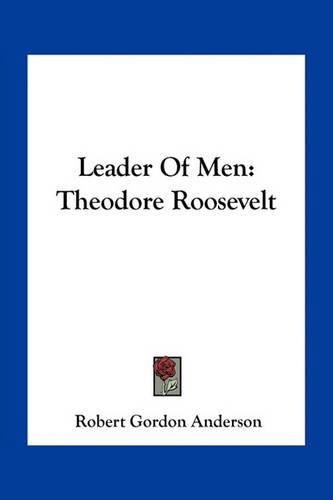 Leader of Men: Theodore Roosevelt