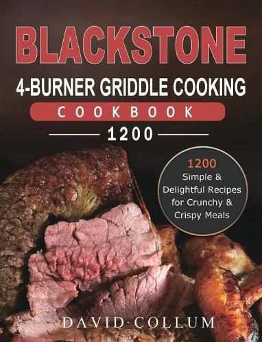 Cover image for Blackstone 4-Burner Griddle Cooking Cookbook 1200: 1200 Simple & Delightful Recipes for Crunchy & Crispy Meals