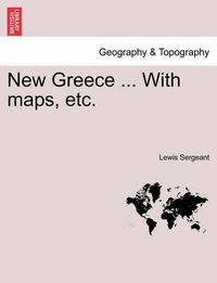 Cover image for New Greece ... with Maps, Etc.