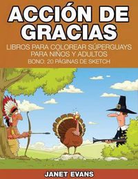 Cover image for Accion de Gracias: Libros Para Colorear Superguays Para Ninos y Adultos (Bono: 20 Paginas de Sketch)