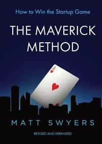 Cover image for The Maverick Method: How to Win the Startup Game from the Man Who Helped Launch More Than 100,000 Businesses