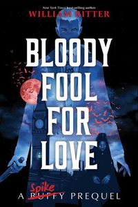 Cover image for Bloody Fool For Love: A Spike Prequel