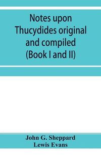 Cover image for Notes upon Thucydides original and compiled (Book I and II)