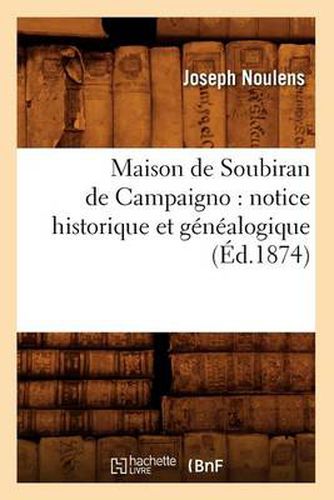 Maison de Soubiran de Campaigno: Notice Historique Et Genealogique (Ed.1874)