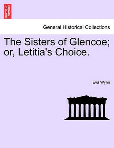 Cover image for The Sisters of Glencoe; Or, Letitia's Choice.