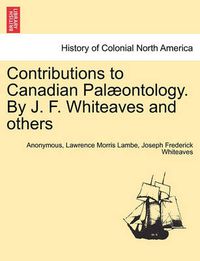 Cover image for Contributions to Canadian Pal Ontology. by J. F. Whiteaves and Others