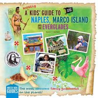 Cover image for A (mostly) Kids' Guide to Naples, Marco Island & The Everglades: Second Edition