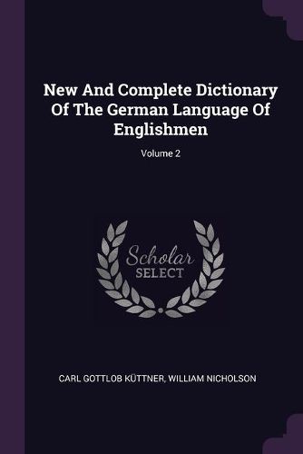 Cover image for New And Complete Dictionary Of The German Language Of Englishmen; Volume 2