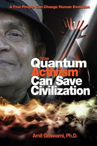 Cover image for How Quantum Activism Can Save Civilization: A Few People Can Change Human Evolution