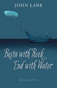 Cover image for Begin with Rock, End with Water: Essays