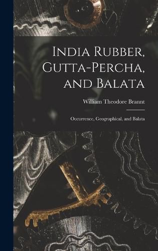 Cover image for India Rubber, Gutta-Percha, and Balata