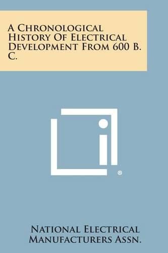 Cover image for A Chronological History of Electrical Development from 600 B. C.