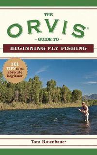 Cover image for The Orvis Guide to Beginning Fly Fishing: 101 Tips for the Absolute Beginner