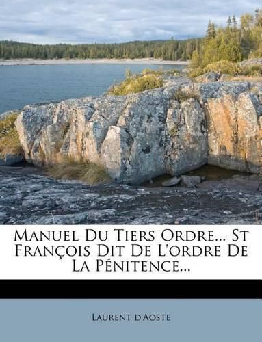 Cover image for Manuel Du Tiers Ordre... St Francois Dit De L'ordre De La Penitence...