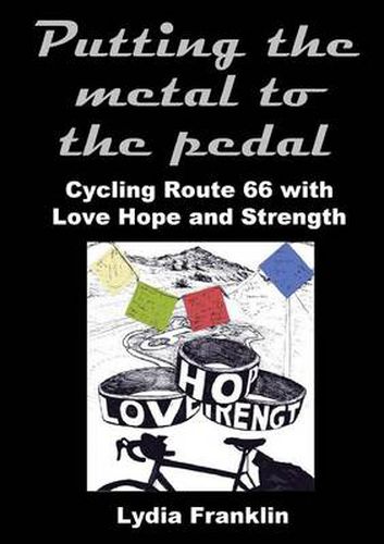 Cover image for Putting the metal to the pedal: Cycling Route 66 with Love Hope and Strength