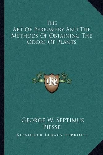 The Art of Perfumery and the Methods of Obtaining the Odors of Plants