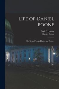 Cover image for Life of Daniel Boone: the Great Western Hunter and Pioneer