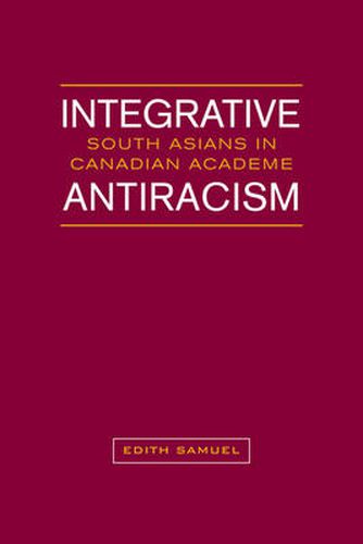 Cover image for Integrative Antiracism: South Asians in Canadian Academe