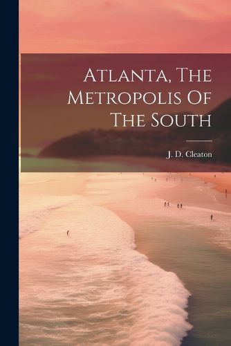 Cover image for Atlanta, The Metropolis Of The South