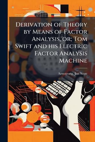 Cover image for Derivation of Theory by Means of Factor Analysis, or; Tom Swift and his Electric Factor Analysis Machine