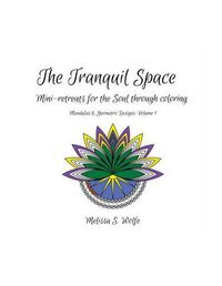 Cover image for The Tranquil Space: Mini-retreats for the Soul through coloring