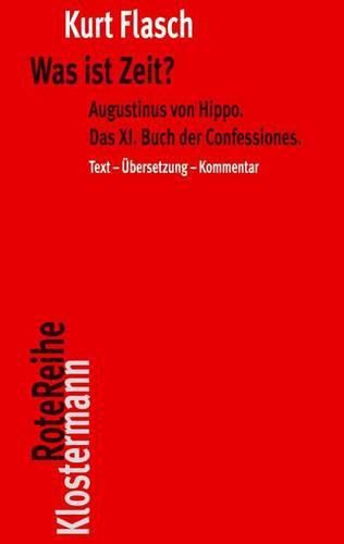 Cover image for Was Ist Zeit?: Augustinus Von Hippo. Das XI. Buch Der Confessiones. Historisch-Philosophische Studie. Text-Ubersetzung-Kommentar